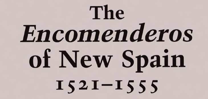 The Encomenderos of New Spain 1521 - 1555