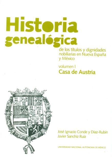 Historia Genealogica de los titulos y dignidades nobilarias en Nueva Espana y Mexico Volume I Historia Genealogica de los titulos y dignidades nobilarias en Nueva Espana y Mexico Volume I
